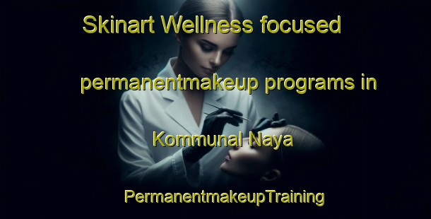 Skinart Wellness-focused permanentmakeup programs in Kommunal Naya | #PermanentmakeupTraining #PermanentmakeupClasses #SkinartTraining-Russia