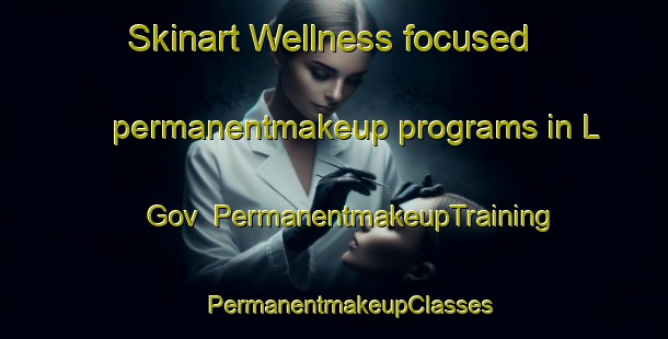 Skinart Wellness-focused permanentmakeup programs in L Gov | #PermanentmakeupTraining #PermanentmakeupClasses #SkinartTraining-Russia