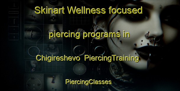 Skinart Wellness-focused piercing programs in Chigireshevo | PiercingTraining | PiercingClasses | SkinartTraining-Russia