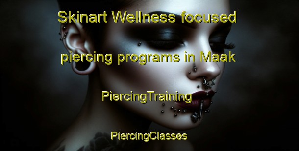 Skinart Wellness-focused piercing programs in Maak | #PiercingTraining #PiercingClasses #SkinartTraining-Russia