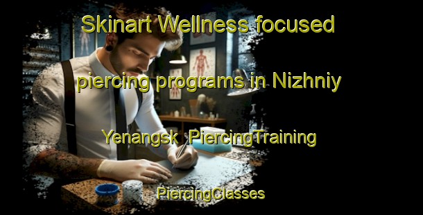 Skinart Wellness-focused piercing programs in Nizhniy Yenangsk | #PiercingTraining #PiercingClasses #SkinartTraining-Russia