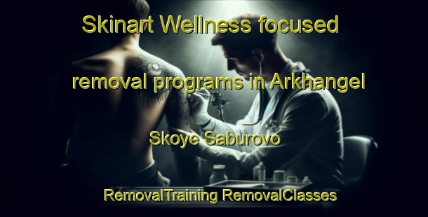 Skinart Wellness-focused removal programs in Arkhangel Skoye Saburovo | #RemovalTraining #RemovalClasses #SkinartTraining-Russia