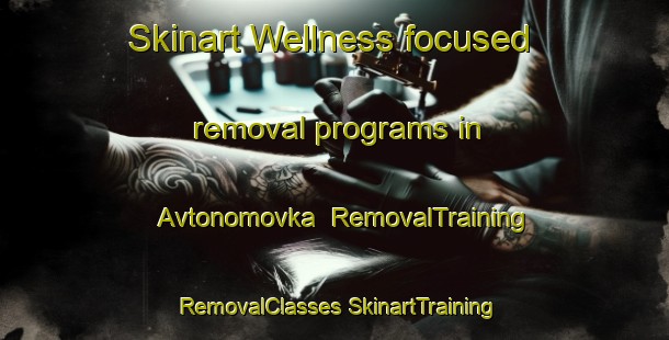 Skinart Wellness-focused removal programs in Avtonomovka | #RemovalTraining #RemovalClasses #SkinartTraining-Russia