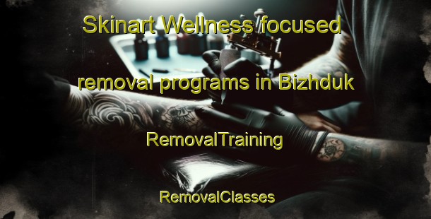 Skinart Wellness-focused removal programs in Bizhduk | RemovalTraining | RemovalClasses | SkinartTraining-Russia