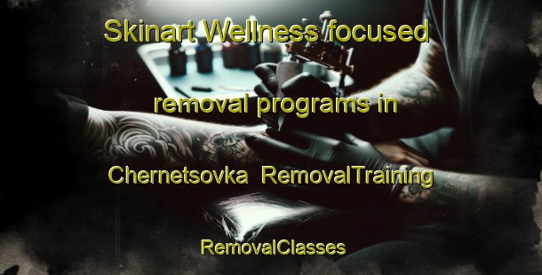 Skinart Wellness-focused removal programs in Chernetsovka | RemovalTraining | RemovalClasses | SkinartTraining-Russia
