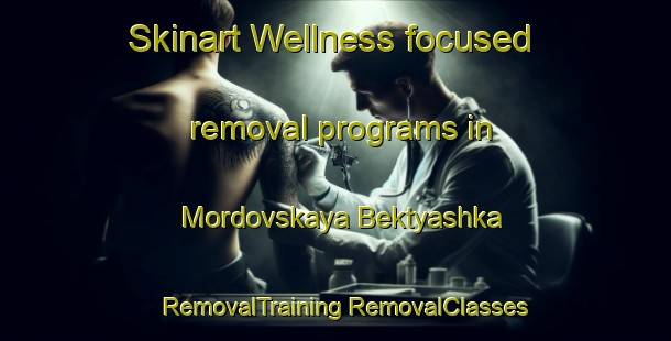 Skinart Wellness-focused removal programs in Mordovskaya Bektyashka | #RemovalTraining #RemovalClasses #SkinartTraining-Russia