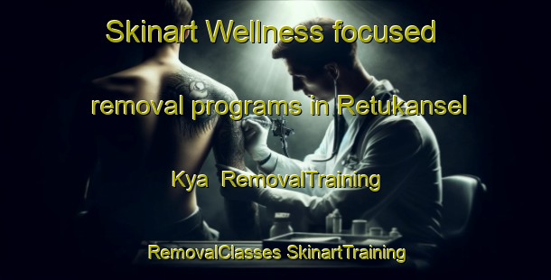 Skinart Wellness-focused removal programs in Retukansel Kya | #RemovalTraining #RemovalClasses #SkinartTraining-Russia