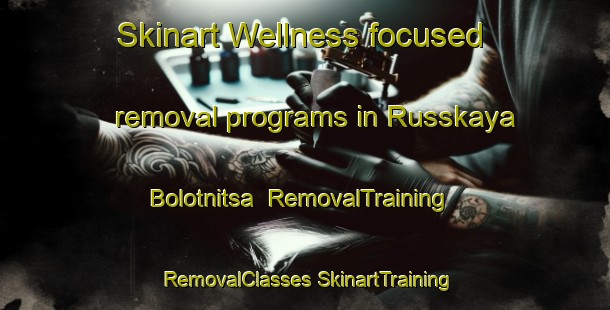 Skinart Wellness-focused removal programs in Russkaya Bolotnitsa | #RemovalTraining #RemovalClasses #SkinartTraining-Russia