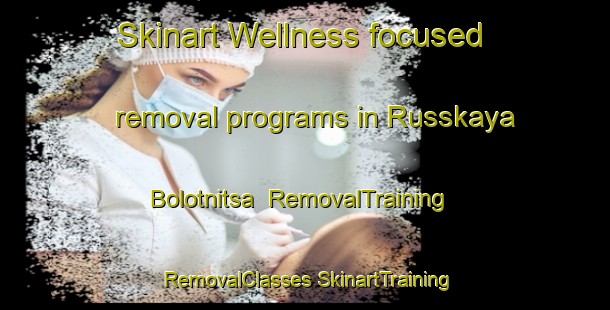 Skinart Wellness-focused removal programs in Russkaya Bolotnitsa | #RemovalTraining #RemovalClasses #SkinartTraining-Russia