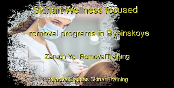 Skinart Wellness-focused removal programs in Rybinskoye Zaruch Ye | #RemovalTraining #RemovalClasses #SkinartTraining-Russia