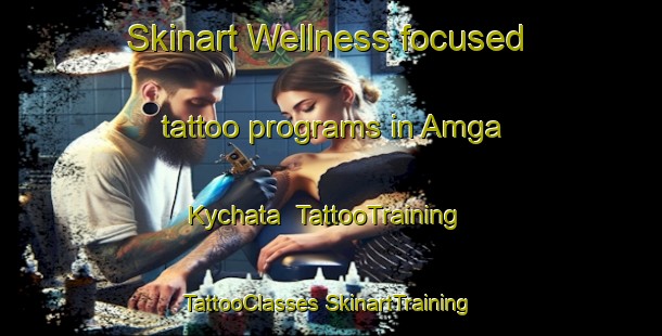 Skinart Wellness-focused tattoo programs in Amga Kychata | #TattooTraining #TattooClasses #SkinartTraining-Russia