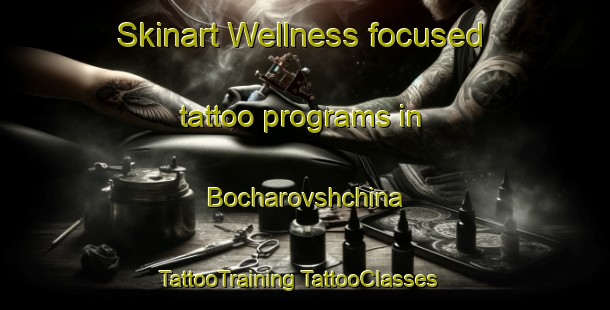 Skinart Wellness-focused tattoo programs in Bocharovshchina | #TattooTraining #TattooClasses #SkinartTraining-Russia