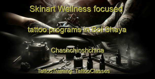 Skinart Wellness-focused tattoo programs in Bol Shaya Chashchinshchina | TattooTraining | TattooClasses | SkinartTraining-Russia