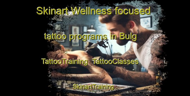 Skinart Wellness-focused tattoo programs in Bulg | TattooTraining | TattooClasses | SkinartTraining-Russia