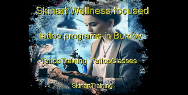 Skinart Wellness-focused tattoo programs in Burdoy | TattooTraining | TattooClasses | SkinartTraining-Russia