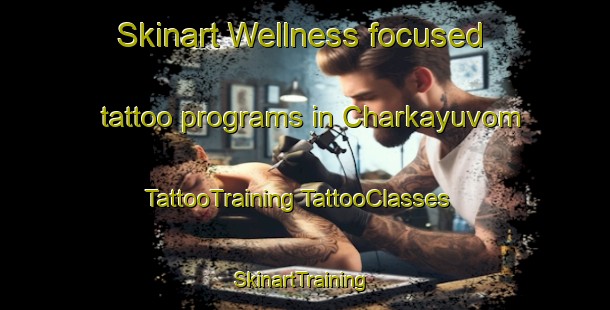 Skinart Wellness-focused tattoo programs in Charkayuvom | #TattooTraining #TattooClasses #SkinartTraining-Russia