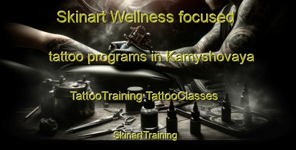 Skinart Wellness-focused tattoo programs in Kamyshovaya | #TattooTraining #TattooClasses #SkinartTraining-Russia