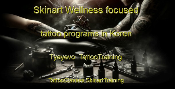 Skinart Wellness-focused tattoo programs in Koren Tyayevo | #TattooTraining #TattooClasses #SkinartTraining-Russia