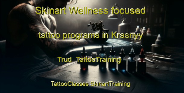 Skinart Wellness-focused tattoo programs in Krasnyy Trud | #TattooTraining #TattooClasses #SkinartTraining-Russia