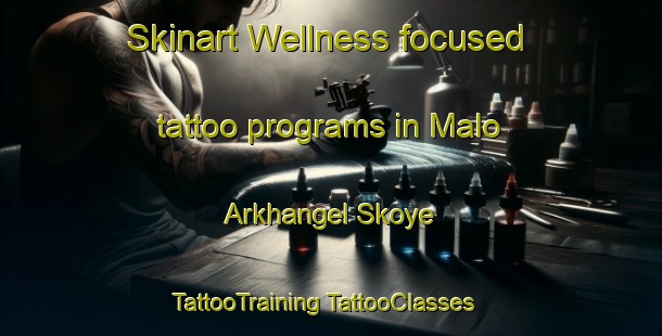 Skinart Wellness-focused tattoo programs in Malo Arkhangel Skoye | #TattooTraining #TattooClasses #SkinartTraining-Russia