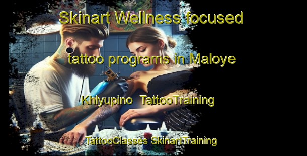 Skinart Wellness-focused tattoo programs in Maloye Khlyupino | #TattooTraining #TattooClasses #SkinartTraining-Russia