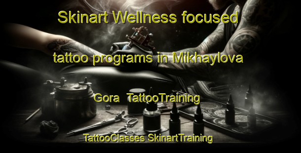 Skinart Wellness-focused tattoo programs in Mikhaylova Gora | #TattooTraining #TattooClasses #SkinartTraining-Russia