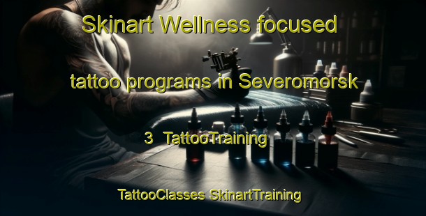 Skinart Wellness-focused tattoo programs in Severomorsk 3 | #TattooTraining #TattooClasses #SkinartTraining-Russia