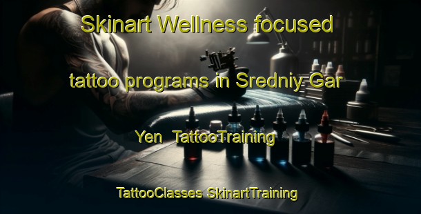 Skinart Wellness-focused tattoo programs in Sredniy Gar Yen | #TattooTraining #TattooClasses #SkinartTraining-Russia