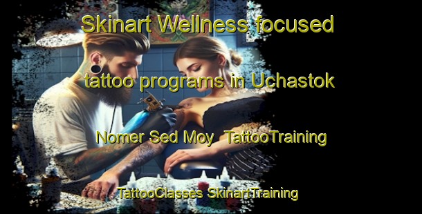 Skinart Wellness-focused tattoo programs in Uchastok Nomer Sed Moy | #TattooTraining #TattooClasses #SkinartTraining-Russia