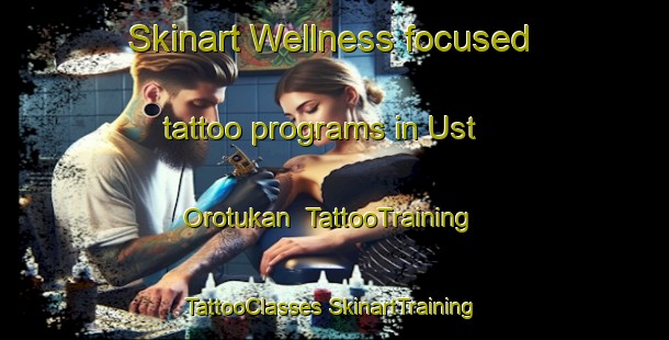 Skinart Wellness-focused tattoo programs in Ust  Orotukan | #TattooTraining #TattooClasses #SkinartTraining-Russia