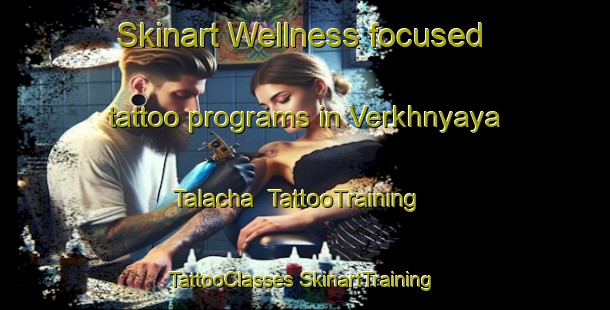 Skinart Wellness-focused tattoo programs in Verkhnyaya Talacha | #TattooTraining #TattooClasses #SkinartTraining-Russia