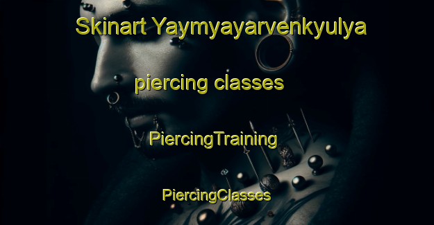 Skinart Yaymyayarvenkyulya piercing classes | #PiercingTraining #PiercingClasses #SkinartTraining-Russia