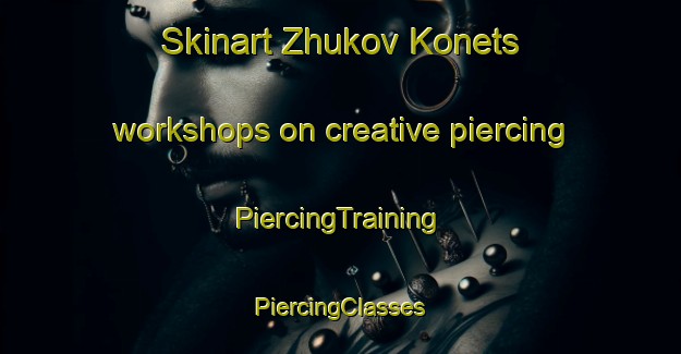 Skinart Zhukov Konets workshops on creative piercing | #PiercingTraining #PiercingClasses #SkinartTraining-Russia